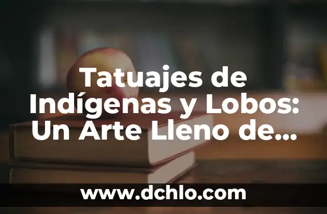 Museo de Arte Moderno Significado 8 Tatuajes de Indígenas y Lobos: Un Arte Lleno de Simbolismo