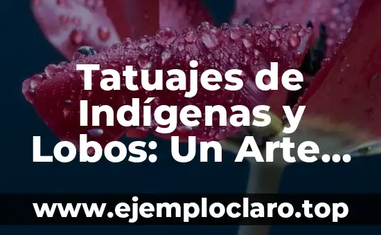 Tatuajes de Indígenas y Lobos: Un Arte Lleno de Simbolismo