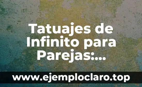 Tatuajes de Infinito para Parejas: Significado y Diseños