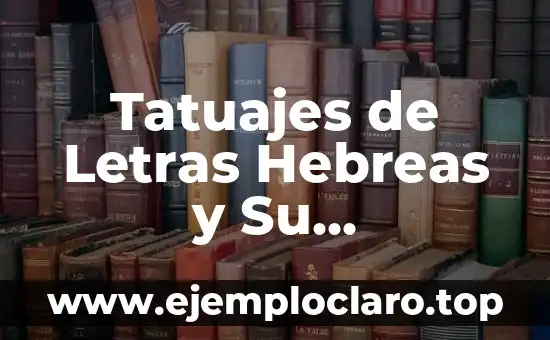 Tatuajes de Letras Hebreas y Su Significado