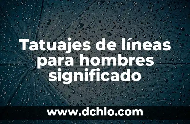 Tatuajes de Reloj para Hombres: Simbolismo y Diseño 5 Tatuajes de líneas para hombres significado