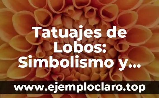 Tatuajes de Lobos: Simbolismo y Significado en Hombres