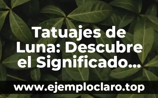 Tatuajes de Luna: Descubre el Significado detrás de estos Diseños Mágicos