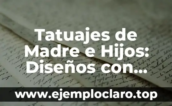 Tatuajes de Madre e Hijos: Diseños con Profundo Simbolismo
