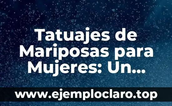 Tatuajes de Mariposas para Mujeres: Un Simbolismo Profundo
