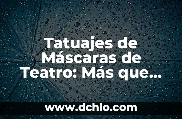 Tatuajes de Gatos y Lunas: Un Diseño con Profundo Simbolismo 7 Tatuajes de Máscaras de Teatro: Más que un Diseño