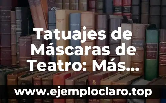 Tatuajes de Máscaras de Teatro: Más que un Diseño