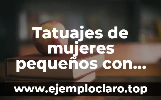 Tatuajes de mujeres pequeños con significado