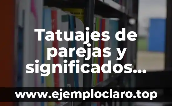Tatuajes de parejas y significados originales