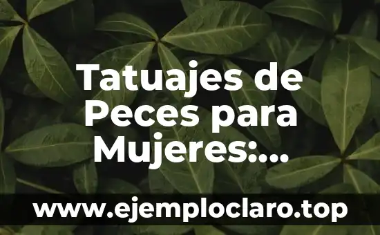 Tatuajes de Peces para Mujeres: Significado y Diseños Inspiradores