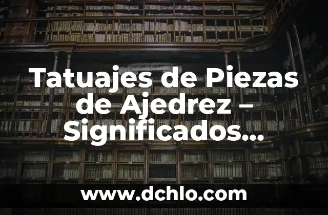 Significado de los tatuajes de plumas para mujeres: Diseños y simbolismo 5 Tatuajes de Piezas de Ajedrez – Significados Profundos