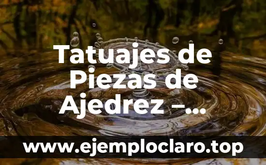Tatuajes de Piezas de Ajedrez – Significados Profundos