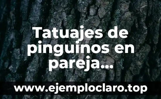 Tatuajes de pinguinos en pareja significado