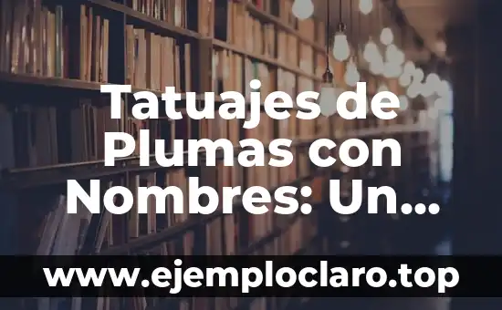 Tatuajes de Plumas con Nombres: Un Arte con Significado Profundo