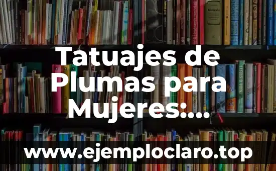 Tatuajes de Plumas para Mujeres: Significado y Simbolismo
