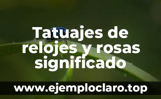 Tatuajes de relojes y rosas significado