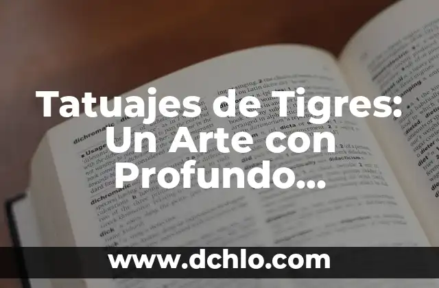 Significado de los Tatuajes de Águilas para Mujeres 4 Tatuajes de Tigres: Un Arte con Profundo Significado