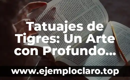 Tatuajes de Tigres: Un Arte con Profundo Significado