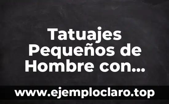 Significado del Nombre de Aiide 8 Tatuajes Pequeños de Hombre con Significado