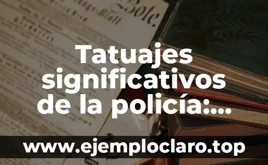 El Significado de Policía Cibernética 8 Tatuajes significativos de la policía: Símbolos de identidad y honor