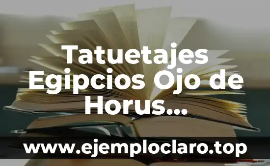 Tatuetajes Egipcios Ojo de Horus Significado