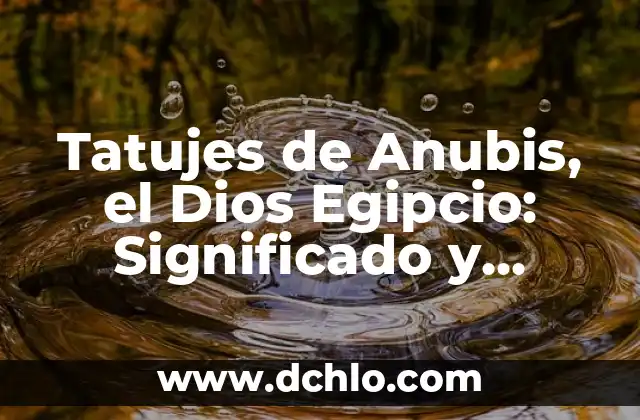 Significado de Soñar con un Familiar Muerto: Análisis Detallado 7 Tatujes de Anubis, el Dios Egipcio: Significado y Simbolismo