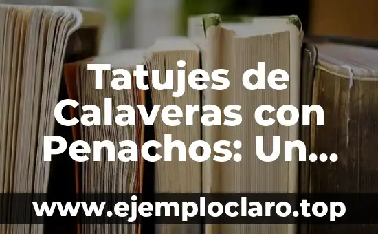 Monigotes de Mazatlán, un símbolo cultural profundo 6 Tatujes de Calaveras con Penachos: Un Diseño de Profundo Significado