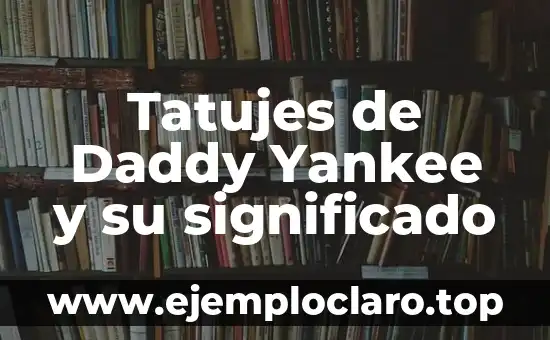 Tatujes de Daddy Yankee y su significado