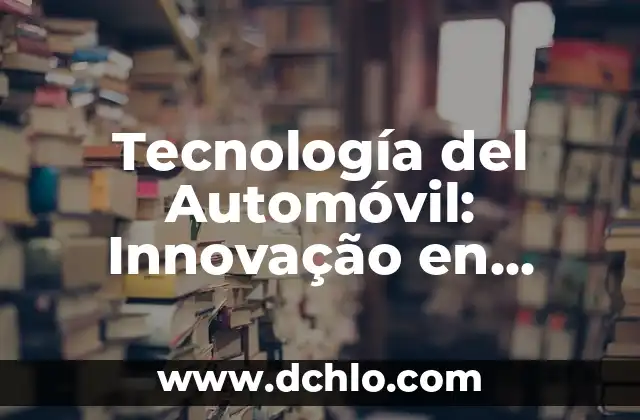 Movimiento Motriz de Locomocion Significado 4 Tecnología del Automóvil: Innovação en Movimiento