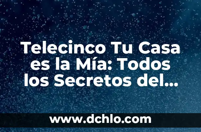 Intercambio y negociación de significado: El arte de compartir y construir sentidos 7 Telecinco Tu Casa es la Mía: Todos los Secretos del Programa de Intercambio de Viviendas