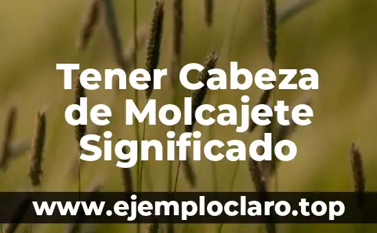 Tener Cabeza de Molcajete Significado
