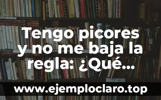 Tengo el ojo rojo pero no me duele: ¿Qué puede estar pasando? 8 Tengo picores y no me baja la regla: ¿Qué puede estar pasando?