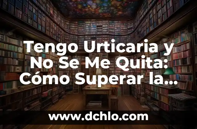 Llevo 3 días sin dormir y no tengo sueño: ¿Qué pasa? 6 Tengo Urticaria y No Se Me Quita: Cómo Superar la Urticaria Crónica