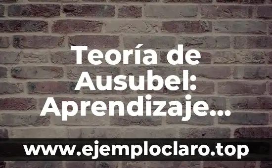 Teoría de Ausubel: Aprendizaje Significativo Resumen