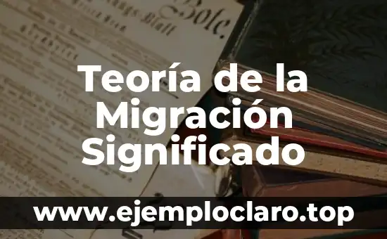Teoría de la Migración Significado