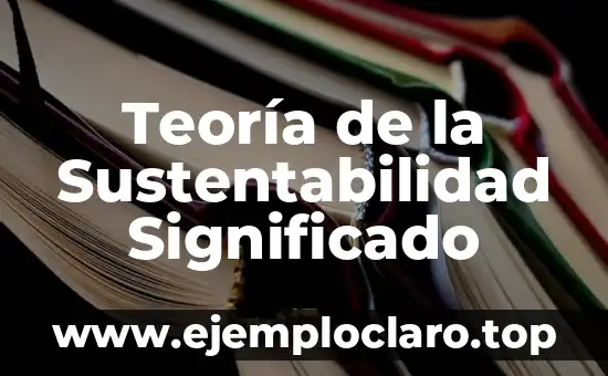 Teoría de la Sustentabilidad Significado