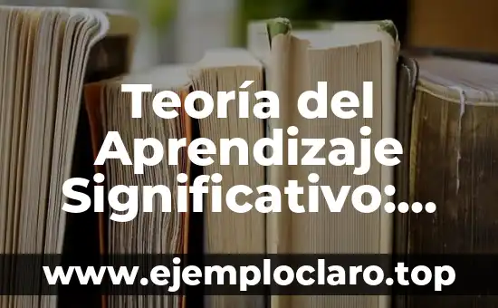 Teoría del Aprendizaje Significativo: Una Introducción Esencial