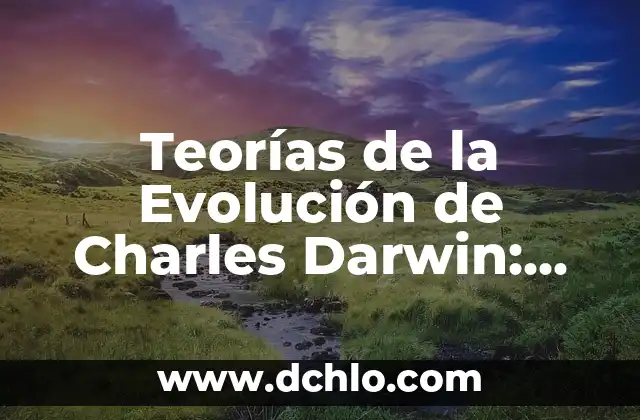Orígenes y evolución del término indio 6 Teorías de la Evolución de Charles Darwin: Una Guía Completa
