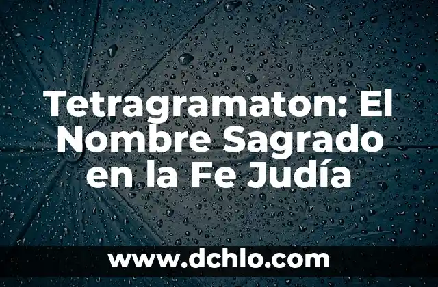 El Concepto de Demonios en la Tradición Judía 7 Tetragramaton: El Nombre Sagrado en la Fe Judía
