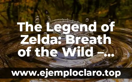 The Legend of Zelda: Breath of the Wild – Un Viaje Épico a Hyrule