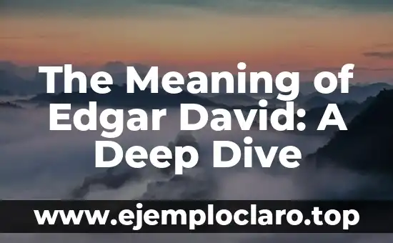 Understanding the Desires of the Flesh: A Deep Dive 3 The Meaning of Edgar David: A Deep Dive