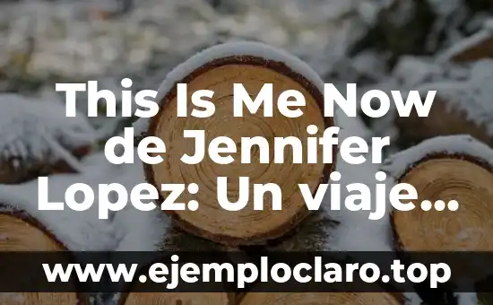 This Is Me Now de Jennifer Lopez: Un viaje de auto-descubrimiento y empoderamiento