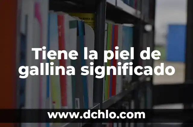 Muchacha Piel de Rayón Significado 8 Tiene la piel de gallina significado