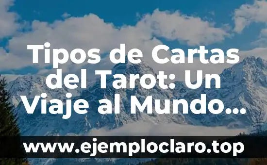 Tipos de Cartas del Tarot: Un Viaje al Mundo del Tarot