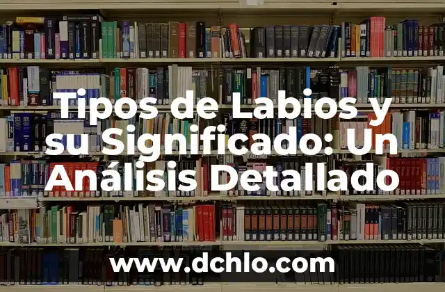Tipos de gestos y su significado: El lenguaje del cuerpo 6 Tipos de Labios y su Significado: Un Análisis Detallado