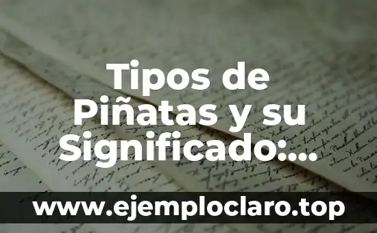 Tipos de Piñatas y su Significado: Una Guía Completa