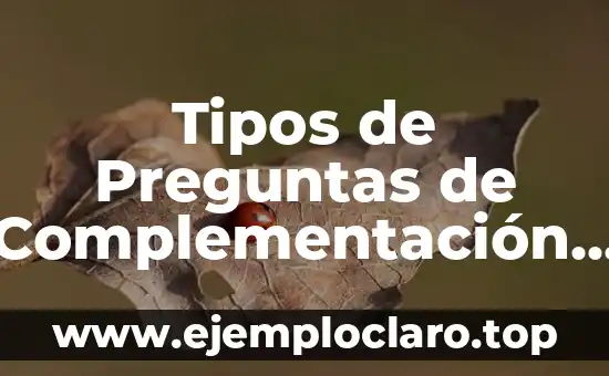 Cómo hacer preguntas incomodas 7 Tipos de Preguntas de Complementación y su Significado