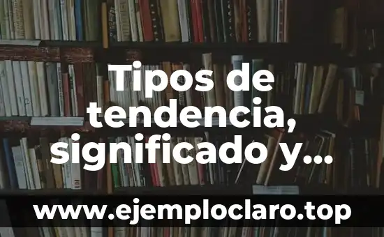 Tipos de tendencia, significado y pronósticos