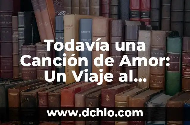 Melcocha o Melancolía: Un Viaje al Corazón de la Emoción 3 Todavía una Canción de Amor: Un Viaje al Corazón de la Música