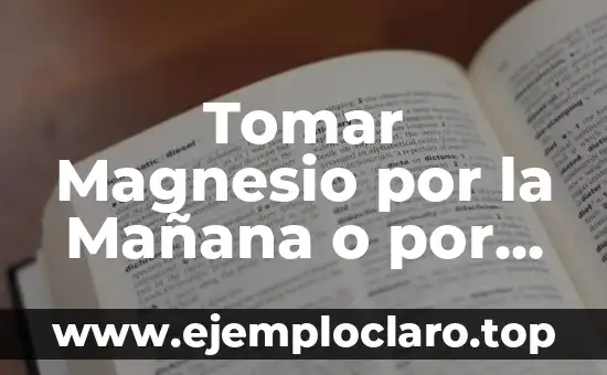 Tomar Jengibre por la Noche es Malo: Descubre la Verdad 3 Tomar Magnesio por la Mañana o por la Noche: ¿Cuál es el Mejor Momento?